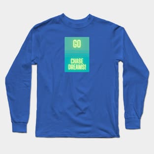 Go Chase Dreams! Long Sleeve T-Shirt